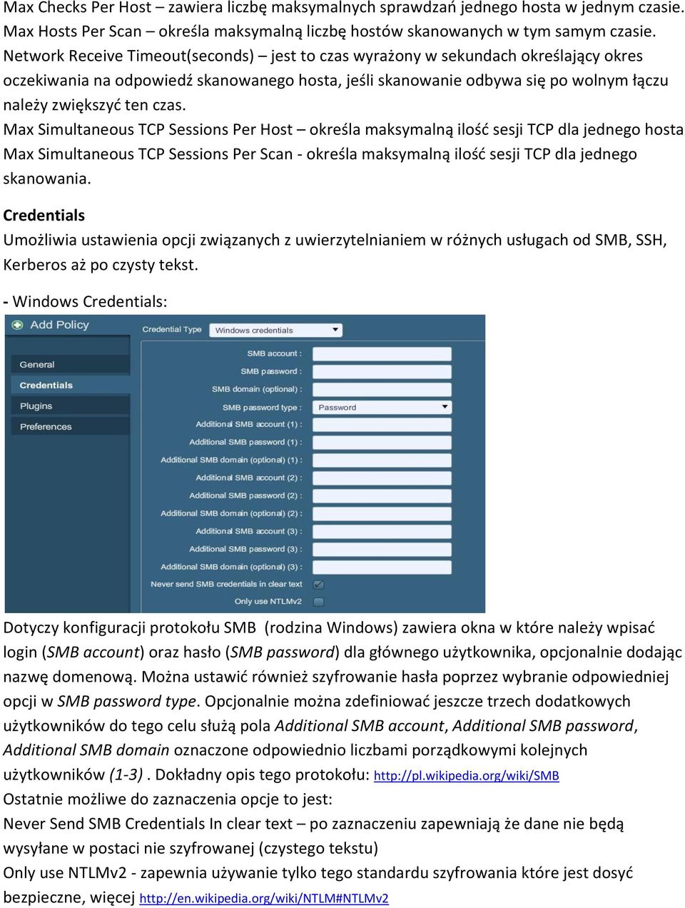 Max Simultaneous TCP Sessions Per Host określa maksymalną ilośd sesji TCP dla jednego hosta Max Simultaneous TCP Sessions Per Scan - określa maksymalną ilośd sesji TCP dla jednego skanowania.