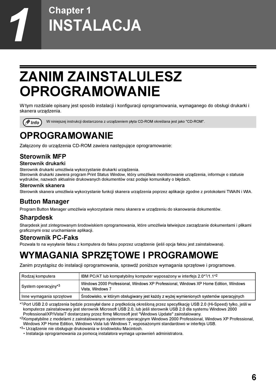 OPROGRAMOWANIE Załączony do urządzenia CD-ROM zawiera następujące oprogramowanie: Sterownik MFP Sterownik drukarki Sterownik drukarki umożliwia wykorzystanie drukarki urządzenia.