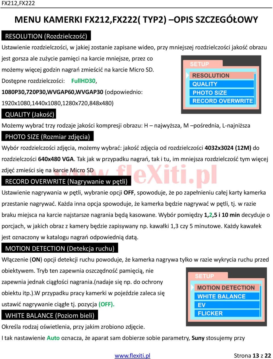 Dostępne rozdzielczości: FullHD30, 1080P30,720P30,WVGAP60,WVGAP30 (odpowiednio: 1920x1080,1440x1080,1280x720,848x480) QUALITY (Jakość) HITE Możemy wybrać trzy rodzaje jakości kompresji obrazu: H