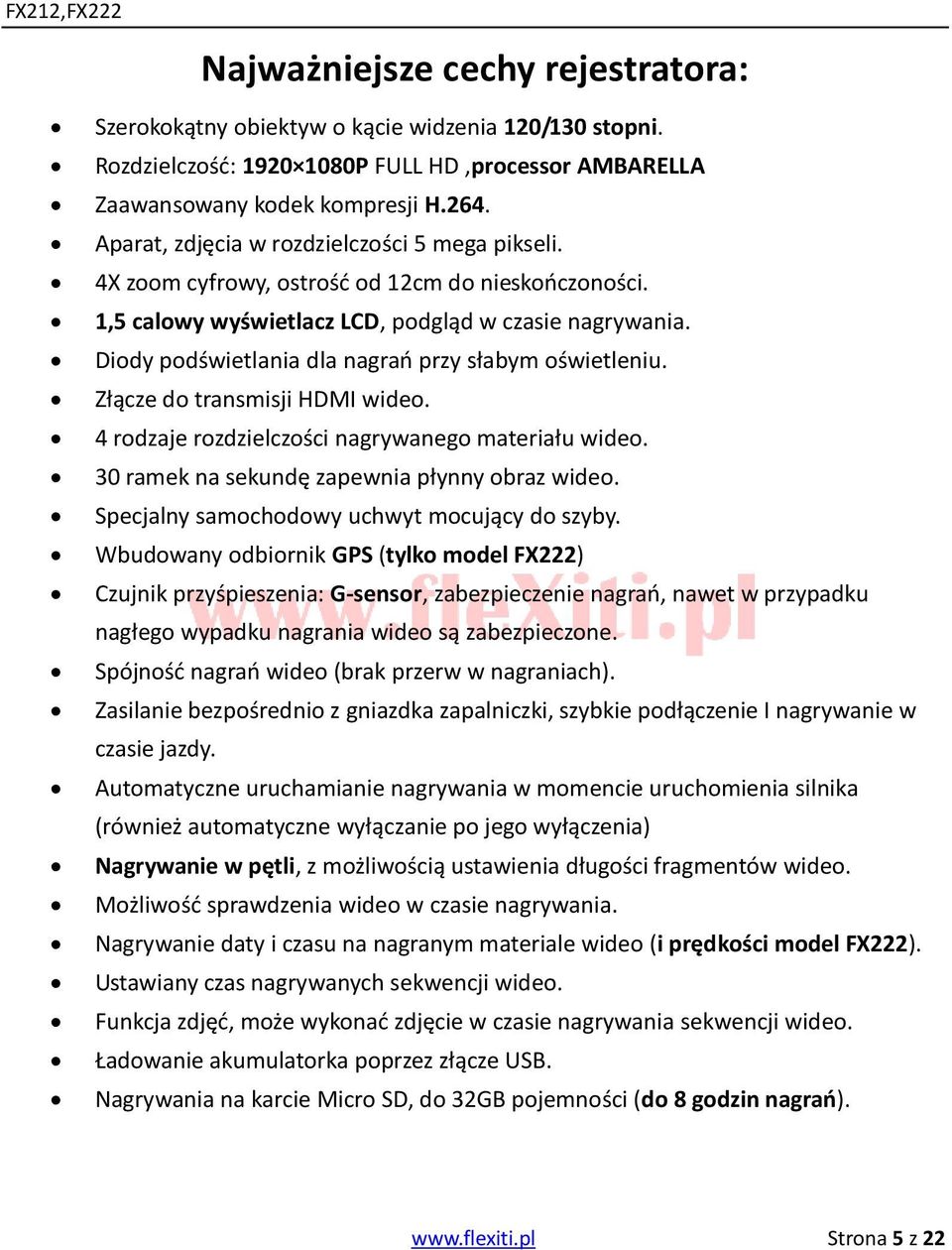 Diody podświetlania dla nagrań przy słabym oświetleniu. Złącze do transmisji HDMI wideo. 4 rodzaje rozdzielczości nagrywanego materiału wideo. 30 ramek na sekundę zapewnia płynny obraz wideo.