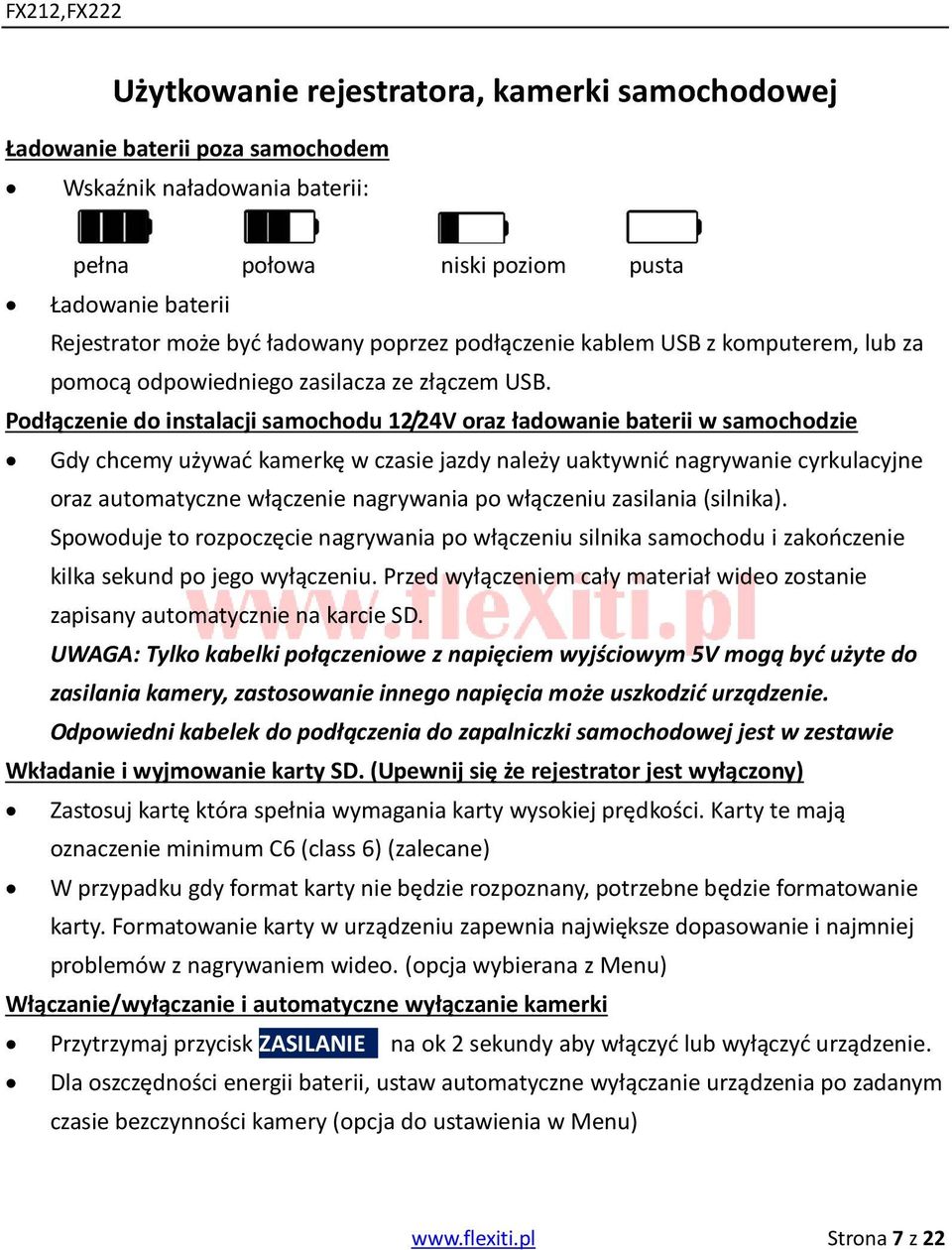 Podłączenie do instalacji samochodu 12/24V oraz ładowanie baterii w samochodzie Gdy chcemy używać kamerkę w czasie jazdy należy uaktywnić nagrywanie cyrkulacyjne oraz automatyczne włączenie