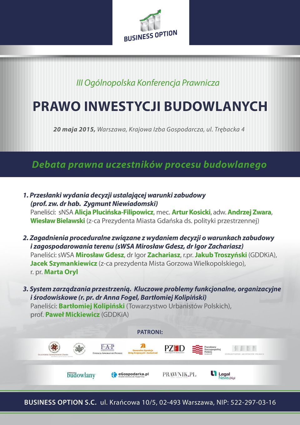 Zagadnienia proceduralne związane z wydaniem decyzji o warunkach zabudowy i zagospodarowania terenu (swsa Mirosław Gdesz, dr Igor Zachariasz) Paneliści: swsa Mirosław Gdesz, dr Igor Zachariasz, r.pr. Jakub Troszyński (GDDKiA), Jacek Szymankiewicz (z-ca prezydenta Mista Gorzowa Wielkopolskiego), r.