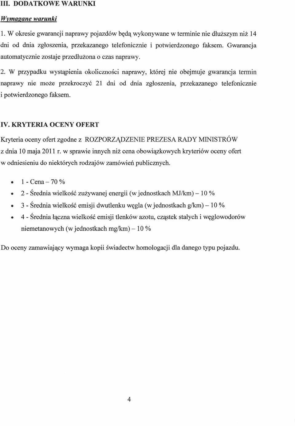 Gwarancja automatycznie zostaje przedłużona o czas naprawy. 2.