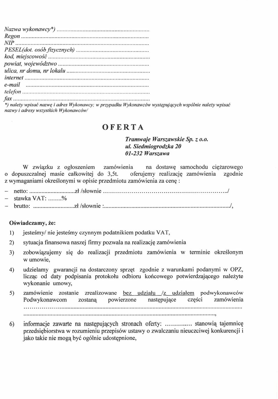 Siedmiogrodzka 20 01-232 Warszawa W związku z ogłoszeniem zamówienia na dostawę samochodu ciężarowego o dopuszczalnej masie całkowitej do 3,5t.