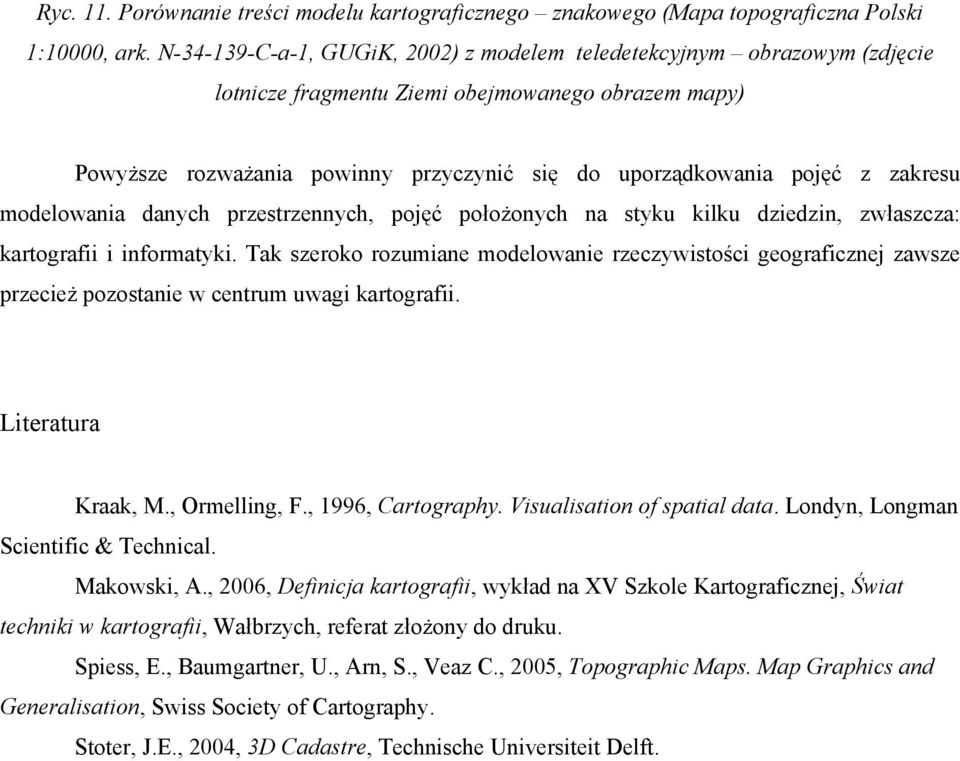 zakresu modelowania danych przestrzennych, pojęć położonych na styku kilku dziedzin, zwłaszcza: kartografii i informatyki.