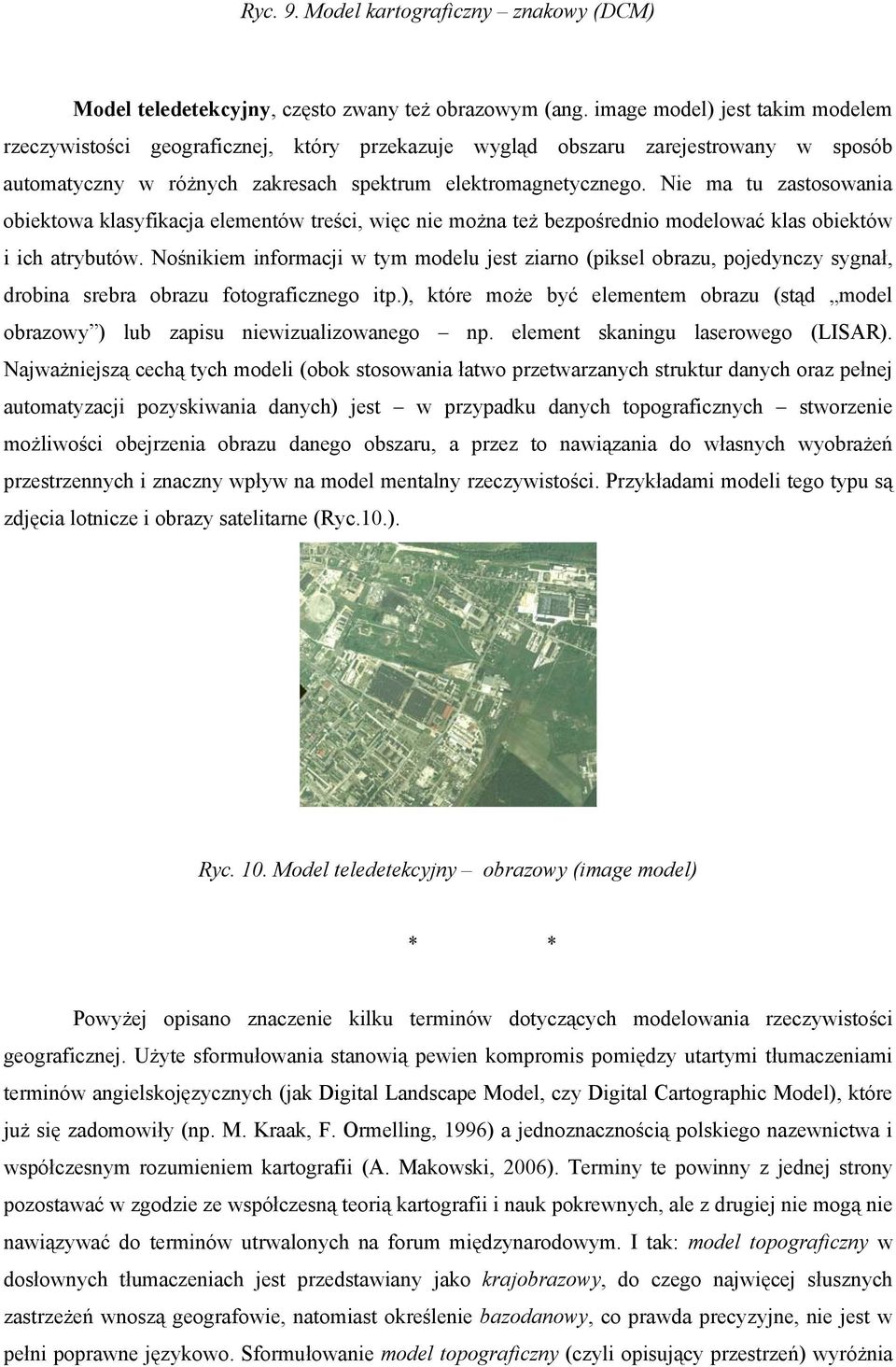 Nie ma tu zastosowania obiektowa klasyfikacja elementów treści, więc nie można też bezpośrednio modelować klas obiektów i ich atrybutów.