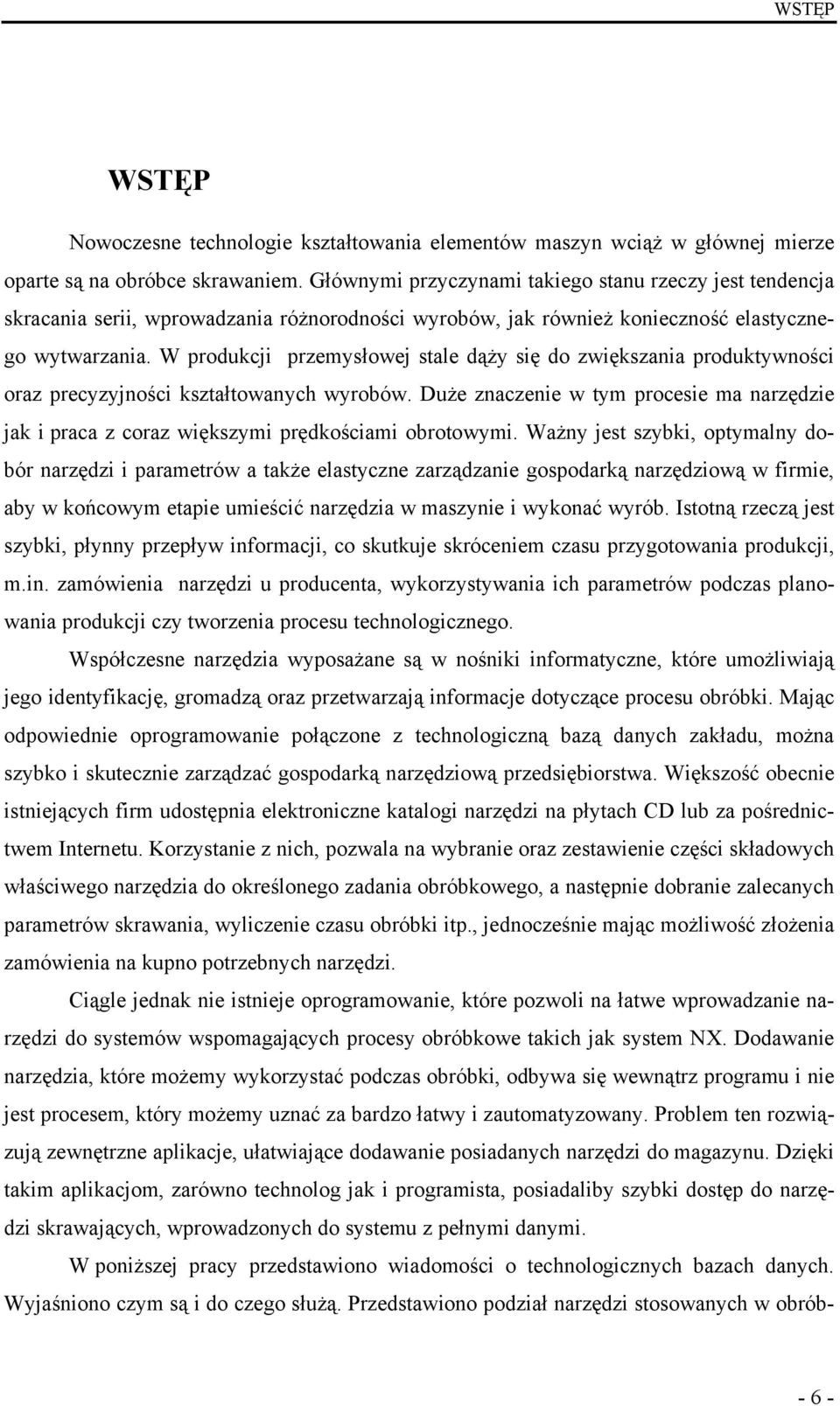 W produkcji przemysłowej stale dąży się do zwiększania produktywności oraz precyzyjności kształtowanych wyrobów.