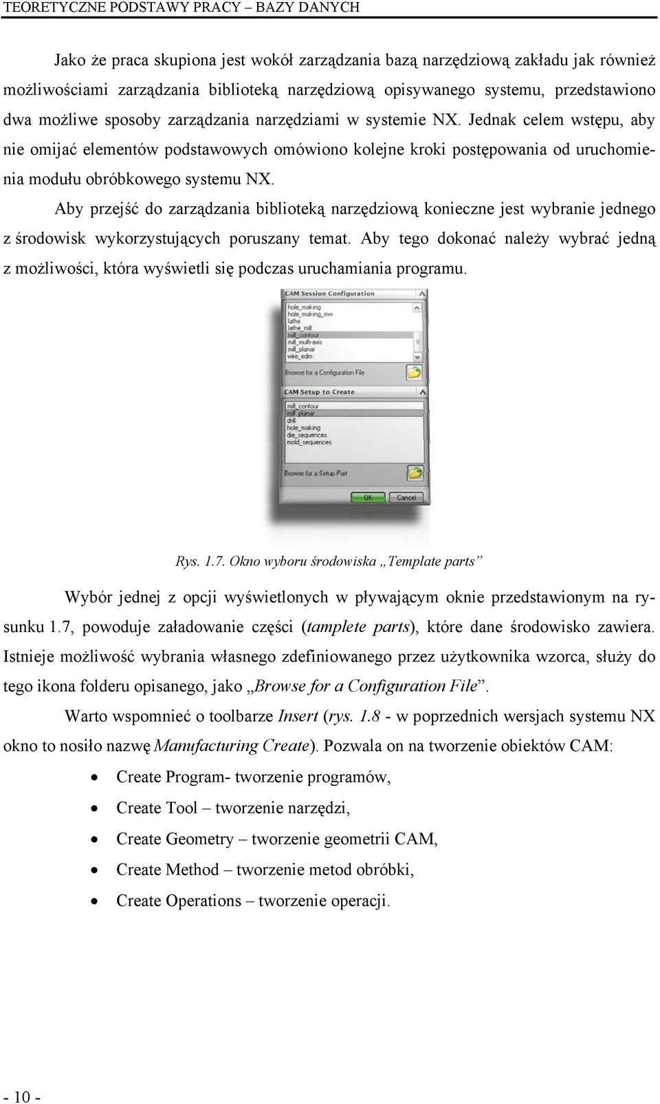 Jednak celem wstępu, aby nie omijać elementów podstawowych omówiono kolejne kroki postępowania od uruchomienia modułu obróbkowego systemu NX.