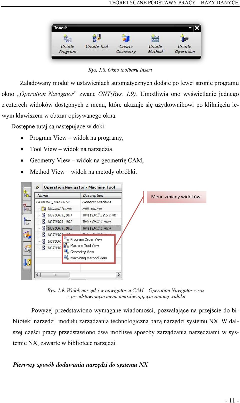 Dostępne tutaj są następujące widoki: Program View widok na programy, Tool View widok na narzędzia, Geometry View widok na geometrię CAM, Method View widok na metody obróbki. Menu zmiany widoków Rys.