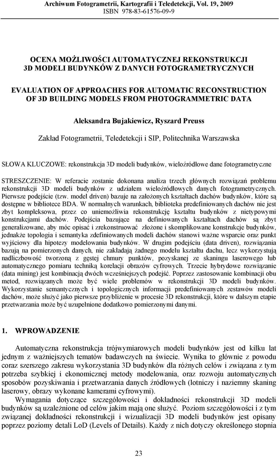 FROM PHOTOGRAMMETRIC DATA Aleksandra Bujakiewicz, Ryszard Preuss Zakład Fotogrametrii, Teledetekcji i SIP, Politechnika Warszawska SŁOWA KLUCZOWE: rekonstrukcja 3D modeli budynków, wieloźródłowe dane