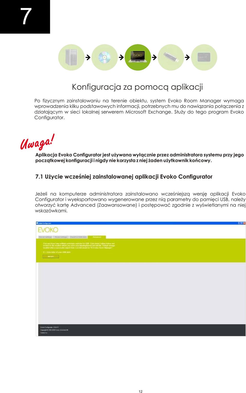 Aplikacja Evoko Configurator jest używana wyłącznie przez administratora systemu przy jego początkowej konfiguracji i nigdy nie korzysta z niej żaden użytkownik końcowy. 7.