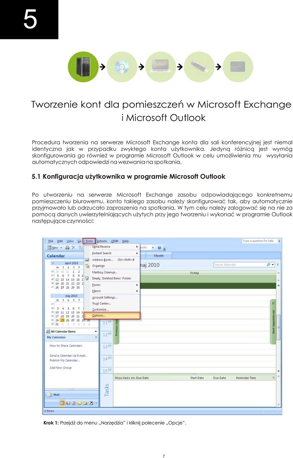 1 Konfiguracja użytkownika w programie Microsoft Outlook Po utworzeniu na serwerze Microsoft Exchange zasobu odpowiadającego konkretnemu pomieszczeniu biurowemu, konto takiego zasobu należy