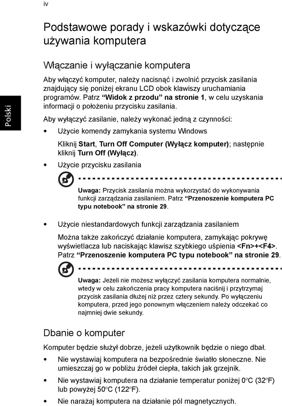 Aby wyłączyć zasilanie, należy wykonać jedną z czynności: Użycie komendy zamykania systemu Windows Kliknij Start, Turn Off Computer (Wyłącz komputer); następnie kliknij Turn Off (Wyłącz).