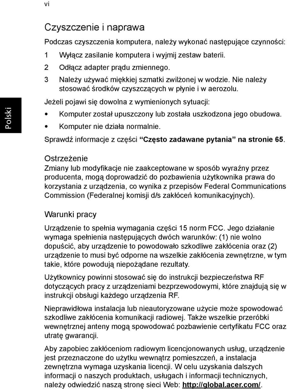 Jeżeli pojawi się dowolna z wymienionych sytuacji: Komputer został upuszczony lub została uszkodzona jego obudowa. Komputer nie działa normalnie.