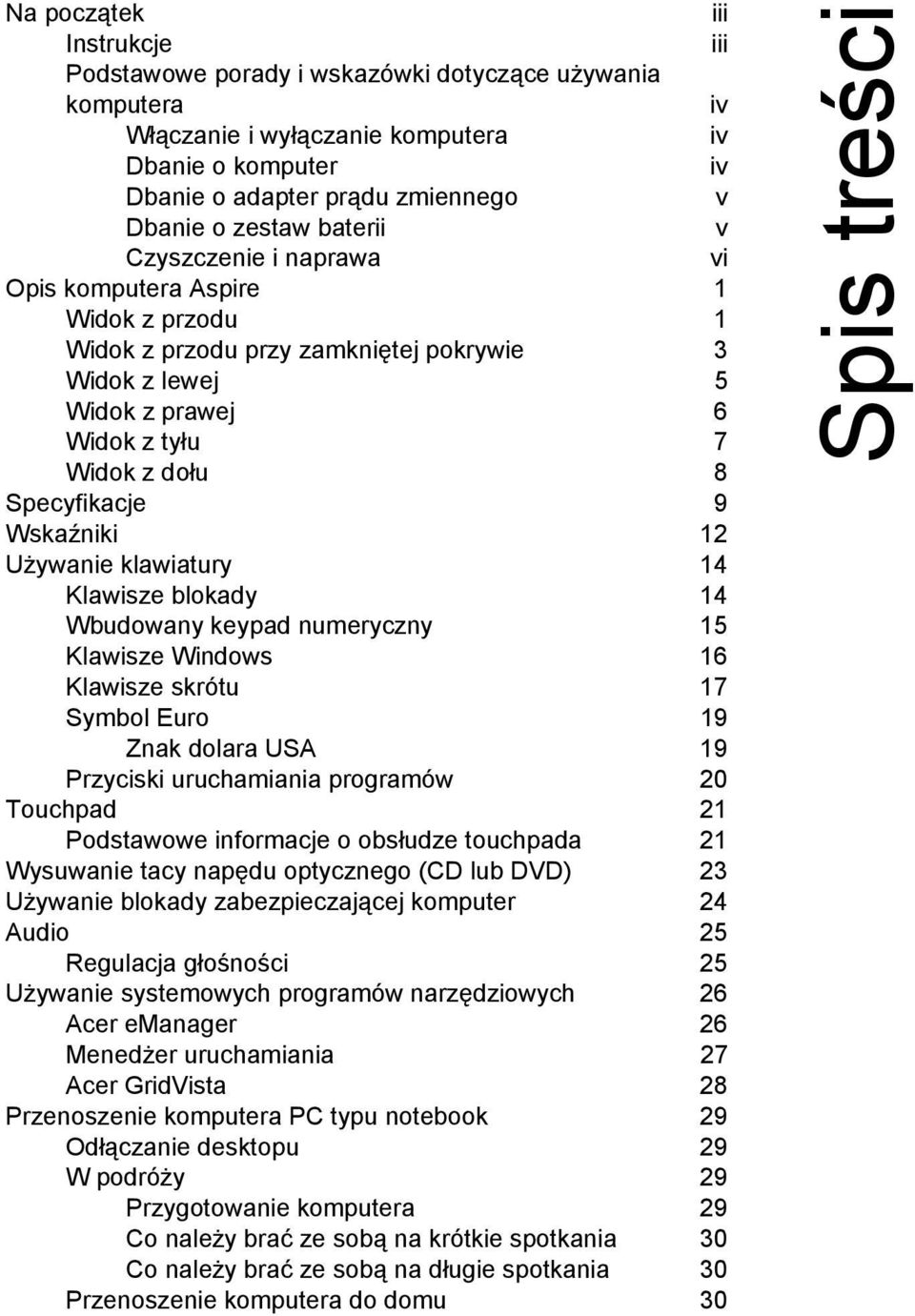 Specyfikacje 9 Wskaźniki 12 Używanie klawiatury 14 Klawisze blokady 14 Wbudowany keypad numeryczny 15 Klawisze Windows 16 Klawisze skrótu 17 Symbol Euro 19 Znak dolara USA 19 Przyciski uruchamiania