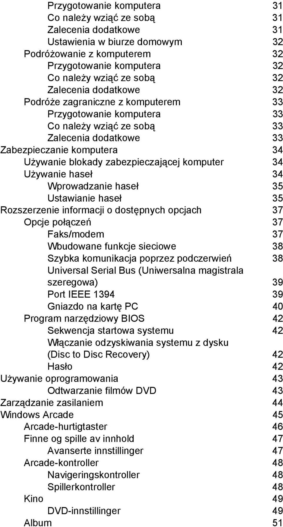 komputer 34 Używanie haseł 34 Wprowadzanie haseł 35 Ustawianie haseł 35 Rozszerzenie informacji o dostępnych opcjach 37 Opcje połączeń 37 Faks/modem 37 Wbudowane funkcje sieciowe 38 Szybka