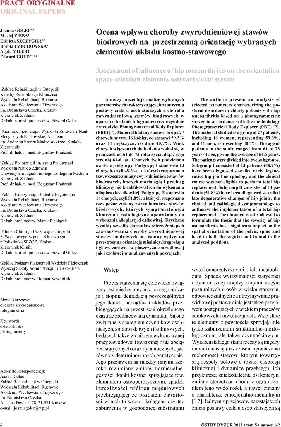 Rehabilitacji w Ortopedii Katedry Rehabilitacji Klinicznej Wydziału Rehabilitacji Ruchowej Akademii Wychowania Fizycznego im. Bronisława Czecha, Kraków Dr hab. n. med. prof. nadzw.