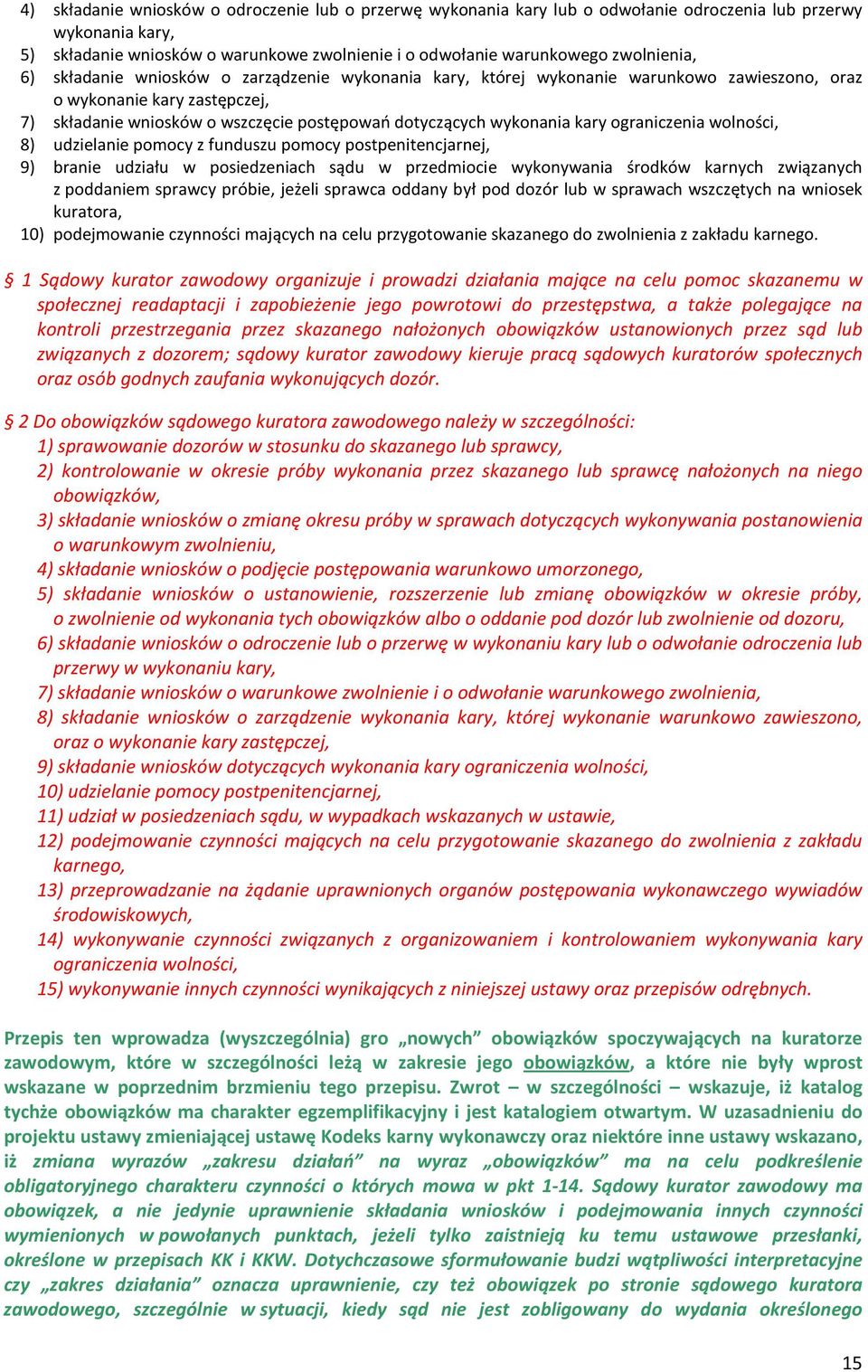 wykonania kary ograniczenia wolności, 8) udzielanie pomocy z funduszu pomocy postpenitencjarnej, 9) branie udziału w posiedzeniach sądu w przedmiocie wykonywania środków karnych związanych z