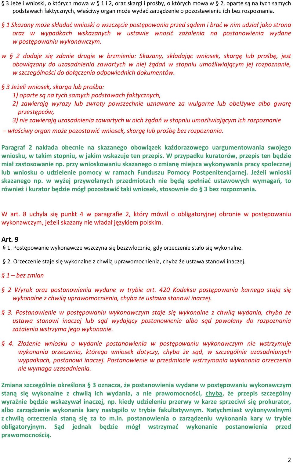 1 Skazany może składać wnioski o wszczęcie postępowania przed sądem i brać w nim udział jako strona oraz w wypadkach wskazanych w ustawie wnosić zażalenia na postanowienia wydane w postępowaniu