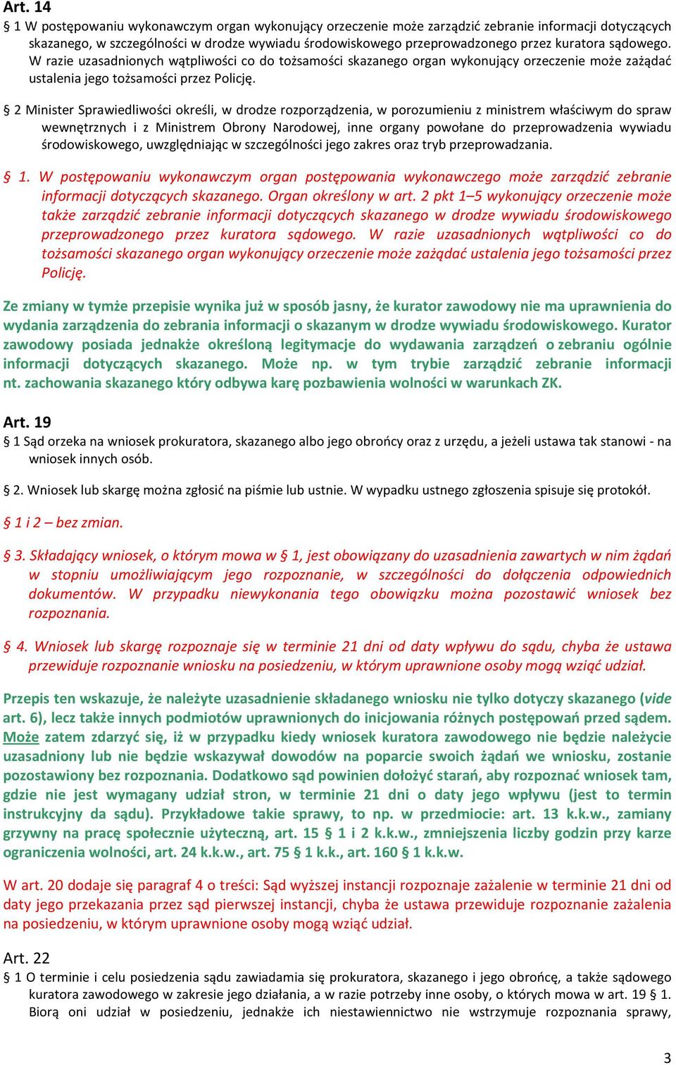 2 Minister Sprawiedliwości określi, w drodze rozporządzenia, w porozumieniu z ministrem właściwym do spraw wewnętrznych i z Ministrem Obrony Narodowej, inne organy powołane do przeprowadzenia wywiadu