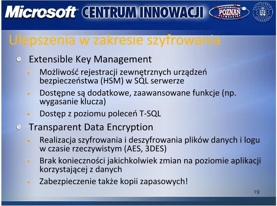 wygasanie klucza) Dostęp z poziomu poleceń T-SQL Transparent Data Encryption Realizacja szyfrowania i deszyfrowania