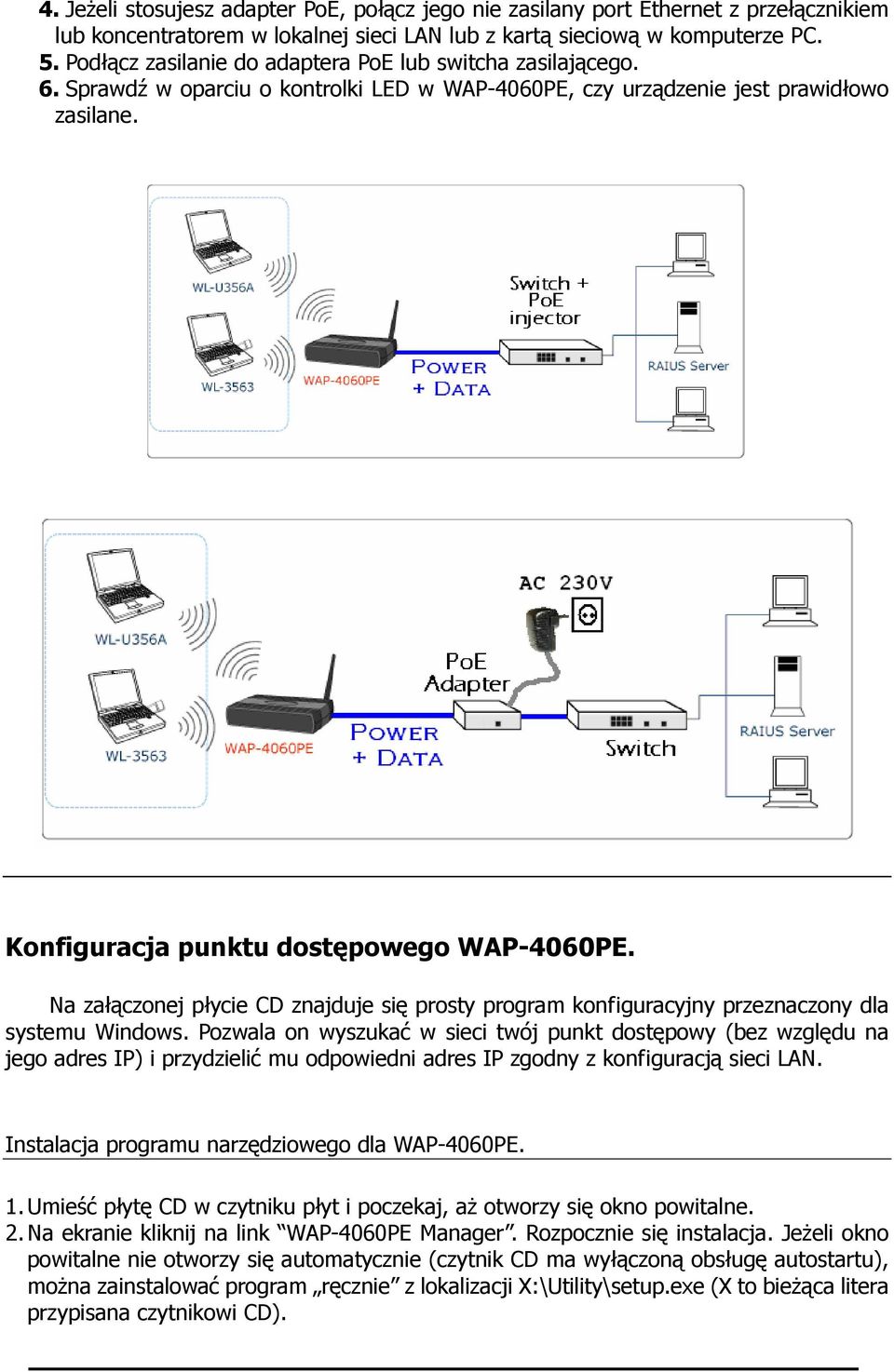 Na załączonej płycie CD znajduje się prosty program konfiguracyjny przeznaczony dla systemu Windows.