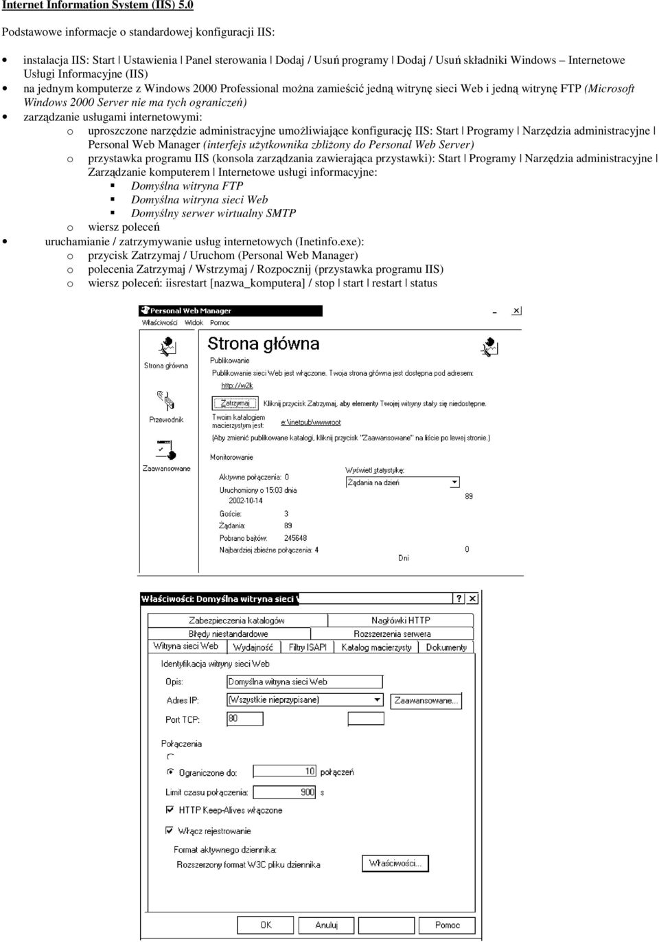 na jednym komputerze z Windows 2000 Professional moŝna zamieścić jedną witrynę sieci Web i jedną witrynę FTP (Microsoft Windows 2000 Server nie ma tych ograniczeń) zarządzanie usługami internetowymi: