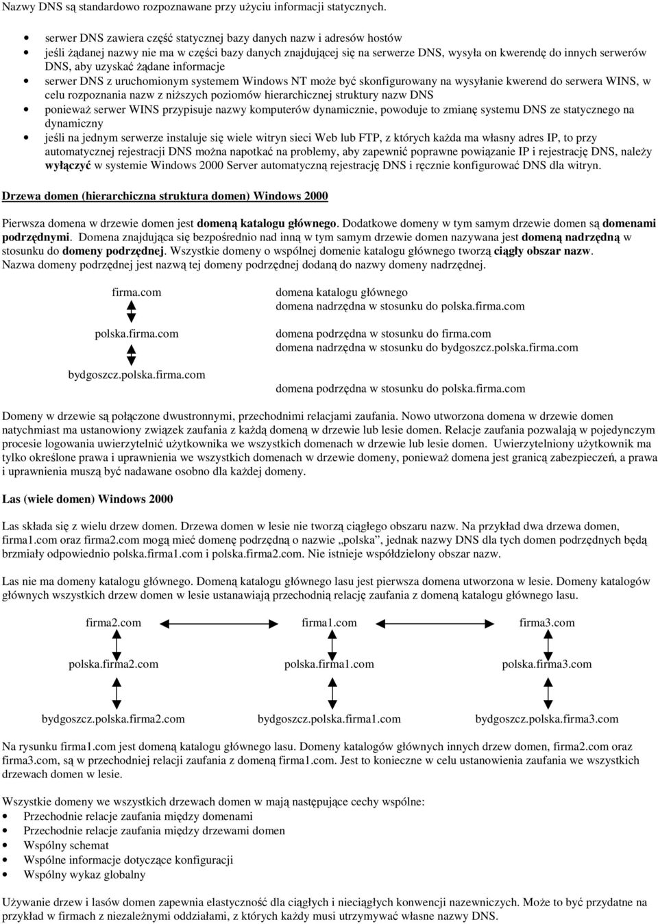 uzyskać Ŝądane informacje serwer DNS z uruchomionym systemem Windows NT moŝe być skonfigurowany na wysyłanie kwerend do serwera WINS, w celu rozpoznania nazw z niŝszych poziomów hierarchicznej