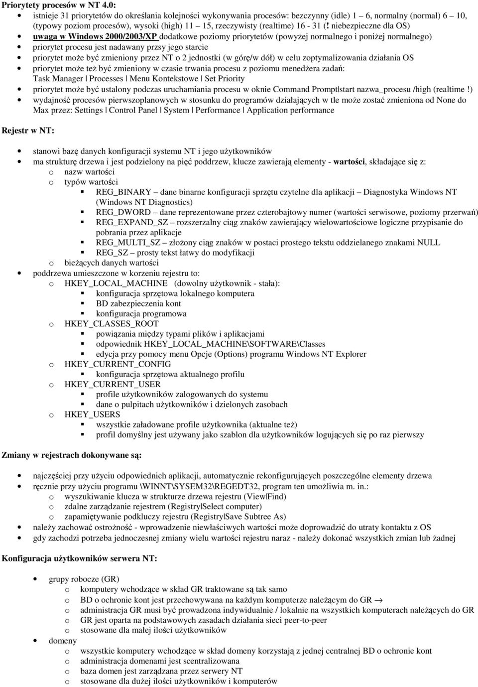 niebezpieczne dla OS) uwaga w Windows 2000/2003/XP dodatkowe poziomy priorytetów (powyŝej normalnego i poniŝej normalnego) priorytet procesu jest nadawany przsy jego starcie priorytet moŝe być