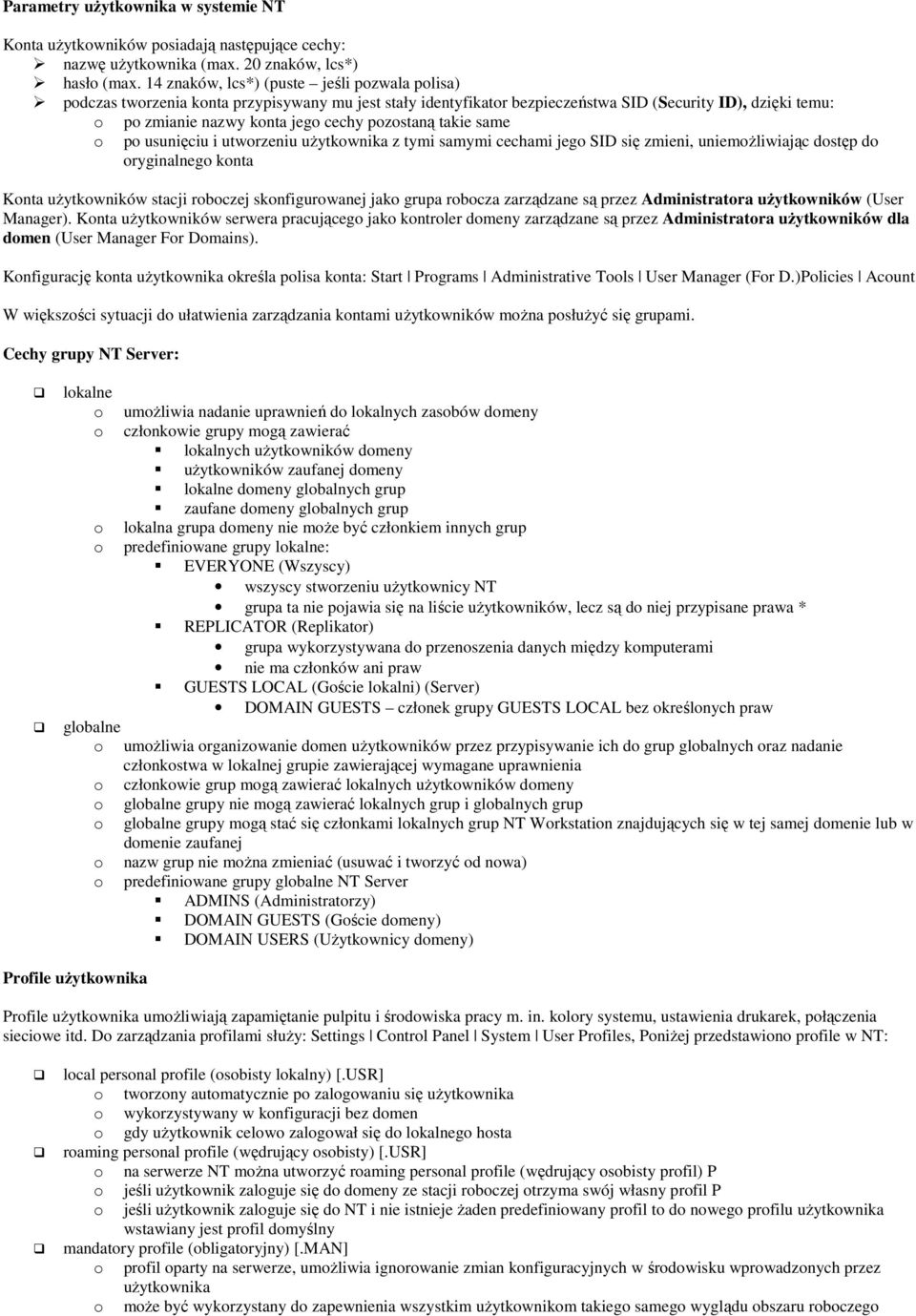 pozostaną takie same o po usunięciu i utworzeniu uŝytkownika z tymi samymi cechami jego SID się zmieni, uniemoŝliwiając dostęp do oryginalnego konta Konta uŝytkowników stacji roboczej skonfigurowanej