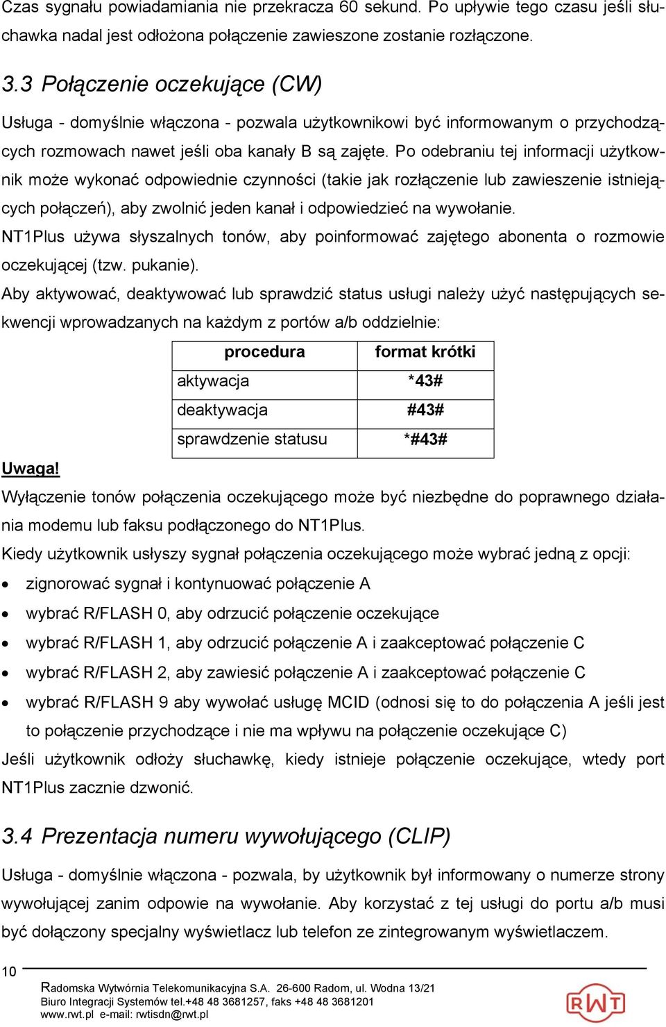 Po odebraniu tej informacji użytkownik może wykonać odpowiednie czynności (takie jak rozłączenie lub zawieszenie istniejących połączeń), aby zwolnić jeden kanał i odpowiedzieć na wywołanie.