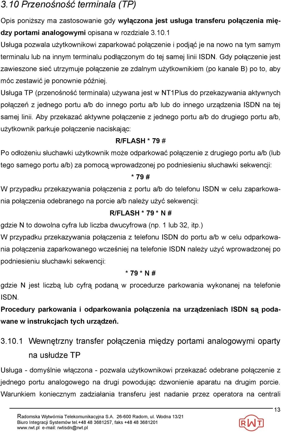 Usługa TP (przenośność terminala) używana jest w NT1Plus do przekazywania aktywnych połączeń z jednego portu a/b do innego portu a/b lub do innego urządzenia ISDN na tej samej linii.