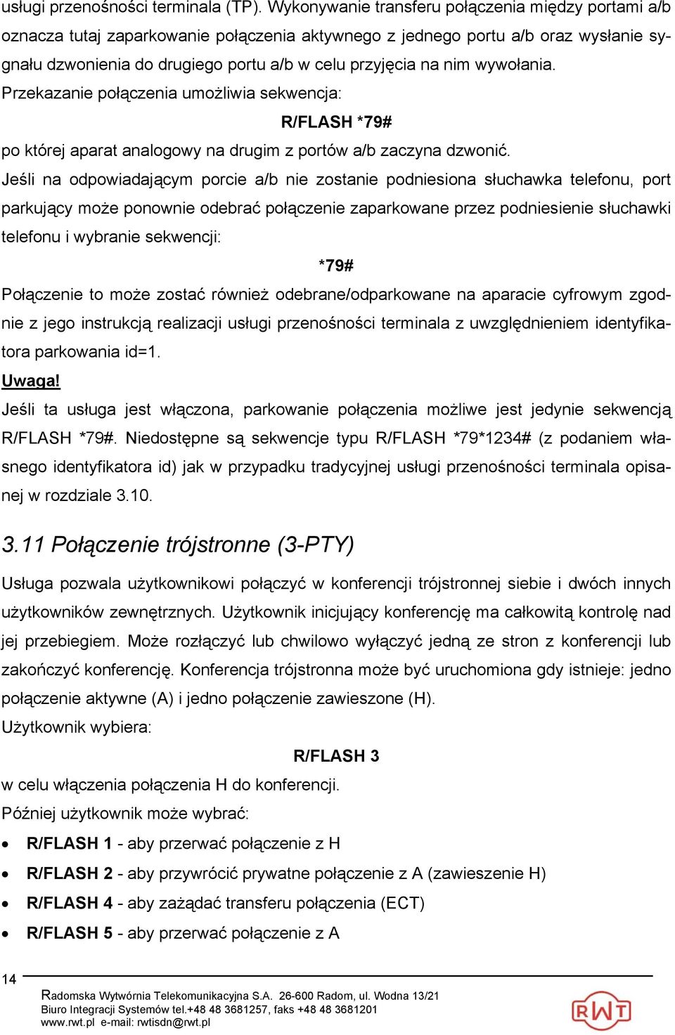 wywołania. Przekazanie połączenia umożliwia sekwencja: R/FLASH *79# po której aparat analogowy na drugim z portów a/b zaczyna dzwonić.