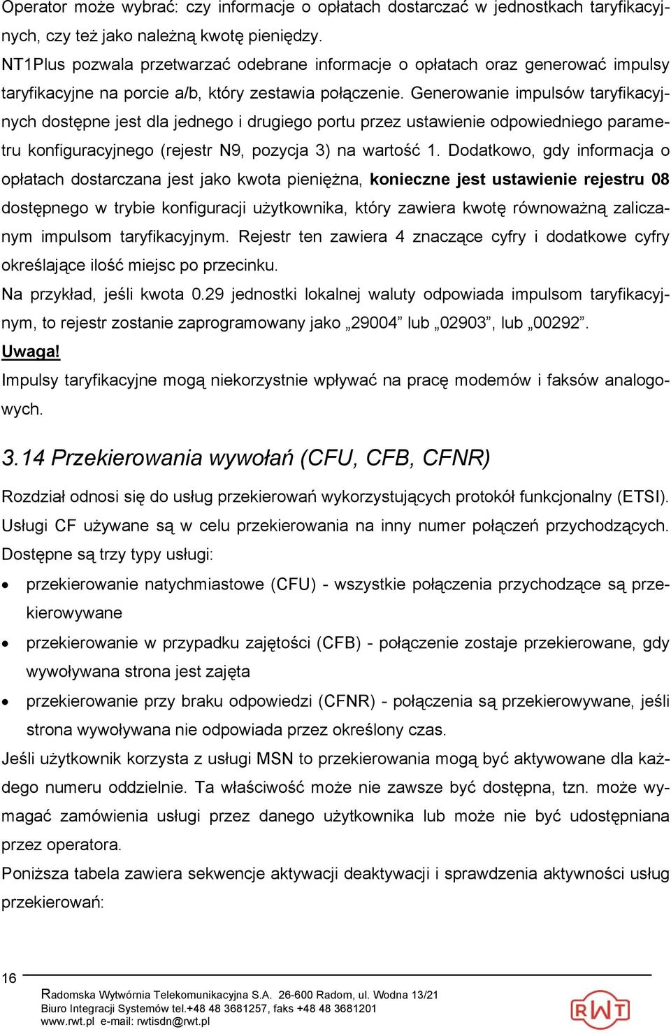 Generowanie impulsów taryfikacyjnych dostępne jest dla jednego i drugiego portu przez ustawienie odpowiedniego parametru konfiguracyjnego (rejestr N9, pozycja 3) na wartość 1.