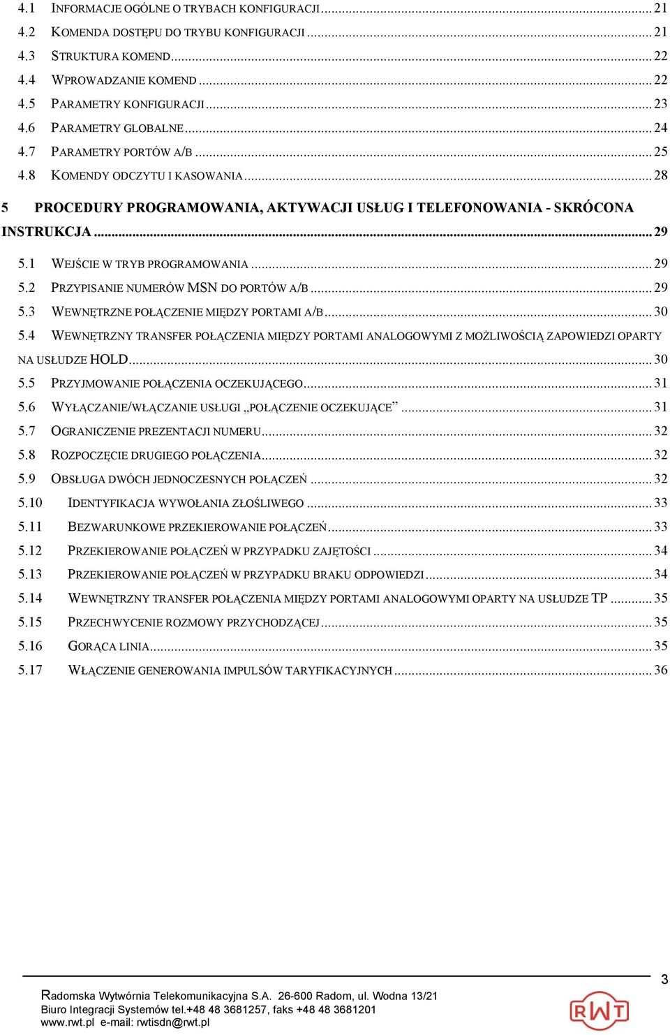 1 WEJŚCIE W TRYB PROGRAMOWANIA... 29 5.2 PRZYPISANIE NUMERÓW MSN DO PORTÓW A/B... 29 5.3 WEWNĘTRZNE POŁĄCZENIE MIĘDZY PORTAMI A/B... 30 5.