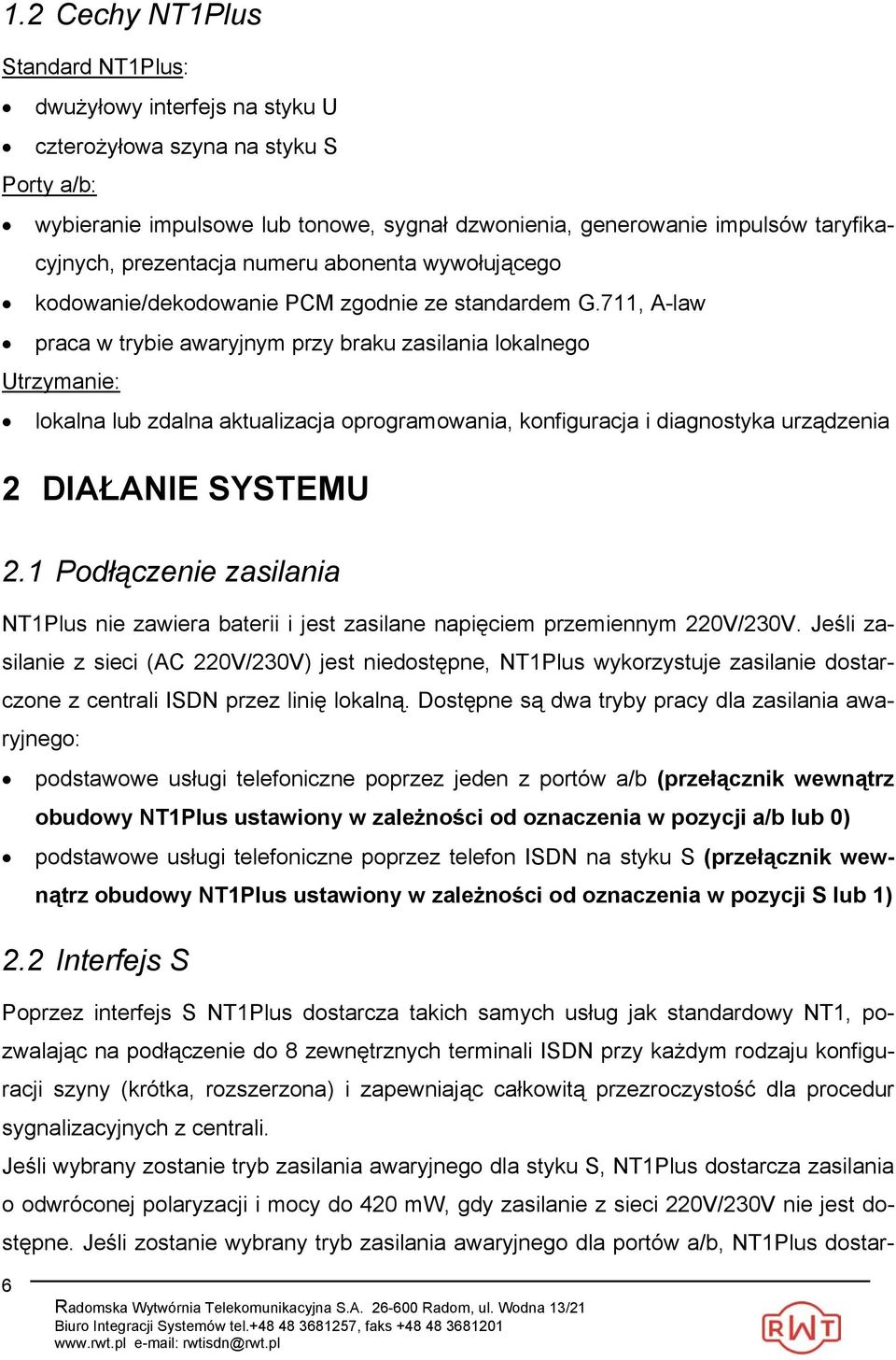 711, A-law praca w trybie awaryjnym przy braku zasilania lokalnego Utrzymanie: lokalna lub zdalna aktualizacja oprogramowania, konfiguracja i diagnostyka urządzenia 2 DIAŁANIE SYSTEMU 2.