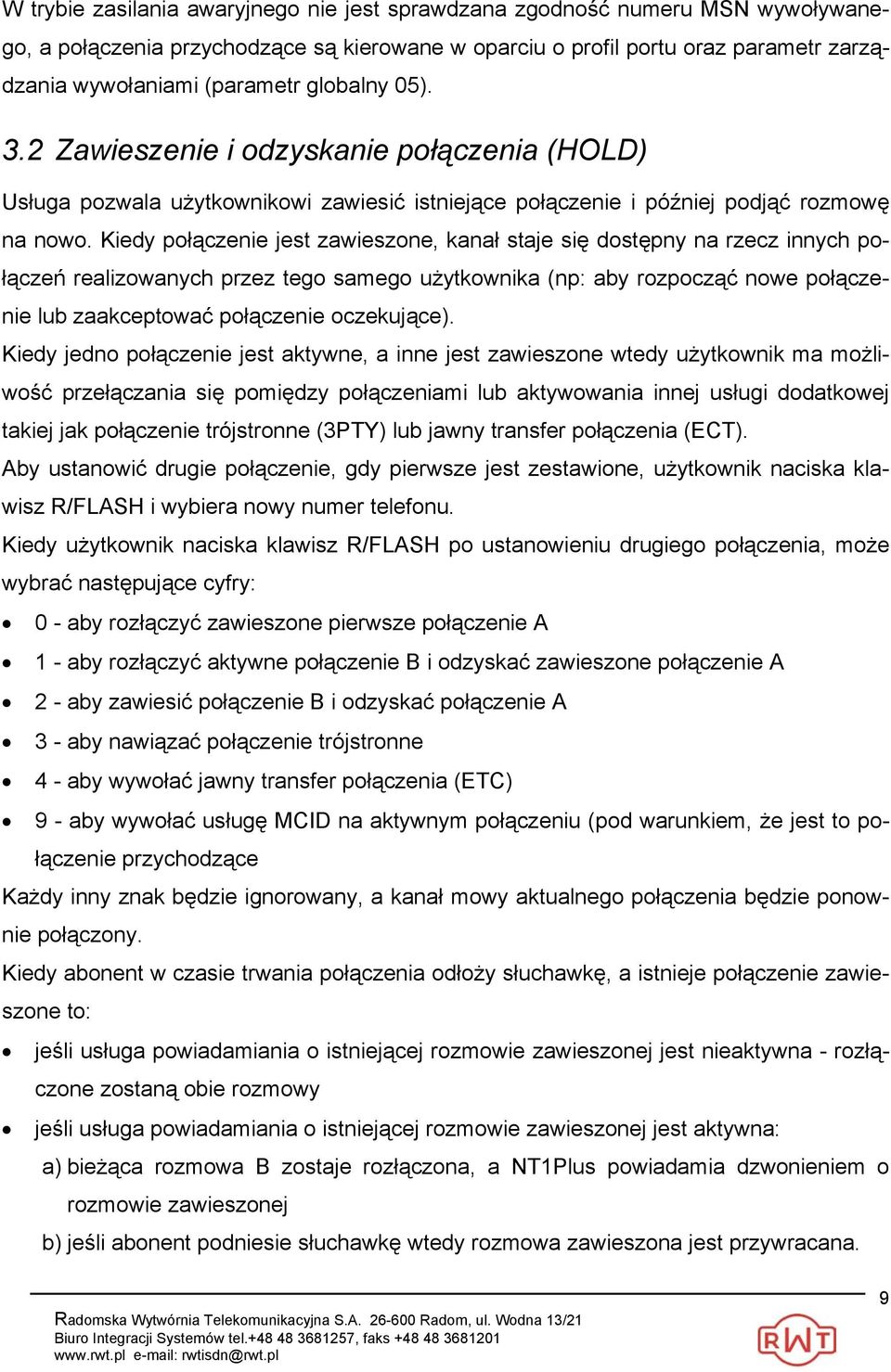 Kiedy połączenie jest zawieszone, kanał staje się dostępny na rzecz innych połączeń realizowanych przez tego samego użytkownika (np: aby rozpocząć nowe połączenie lub zaakceptować połączenie