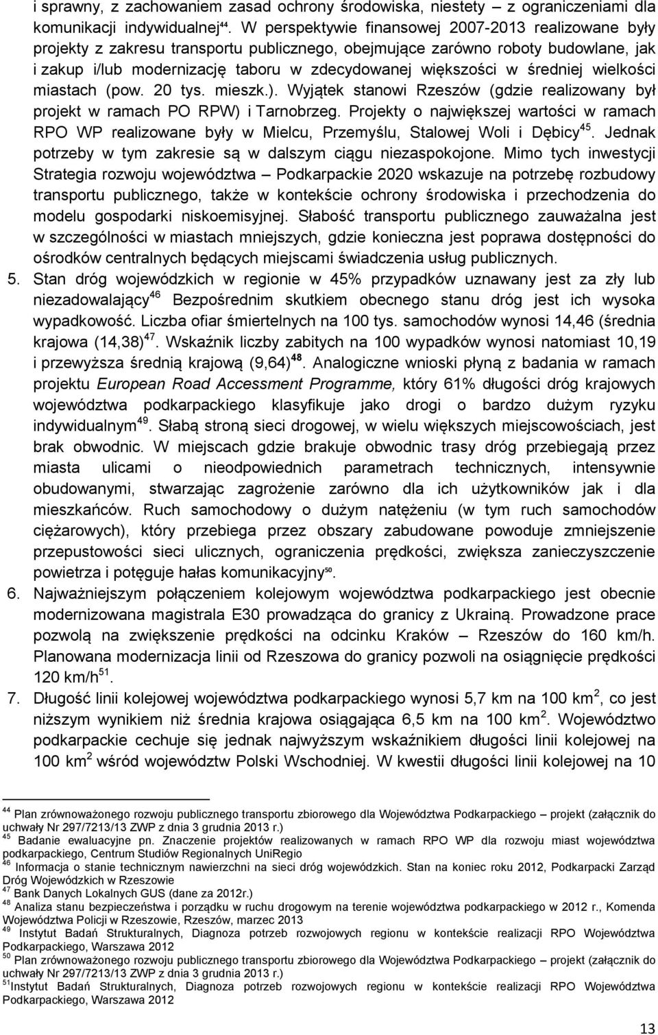 średniej wielkości miastach (pow. 20 tys. mieszk.). Wyjątek stanowi Rzeszów (gdzie realizowany był projekt w ramach PO RPW) i Tarnobrzeg.