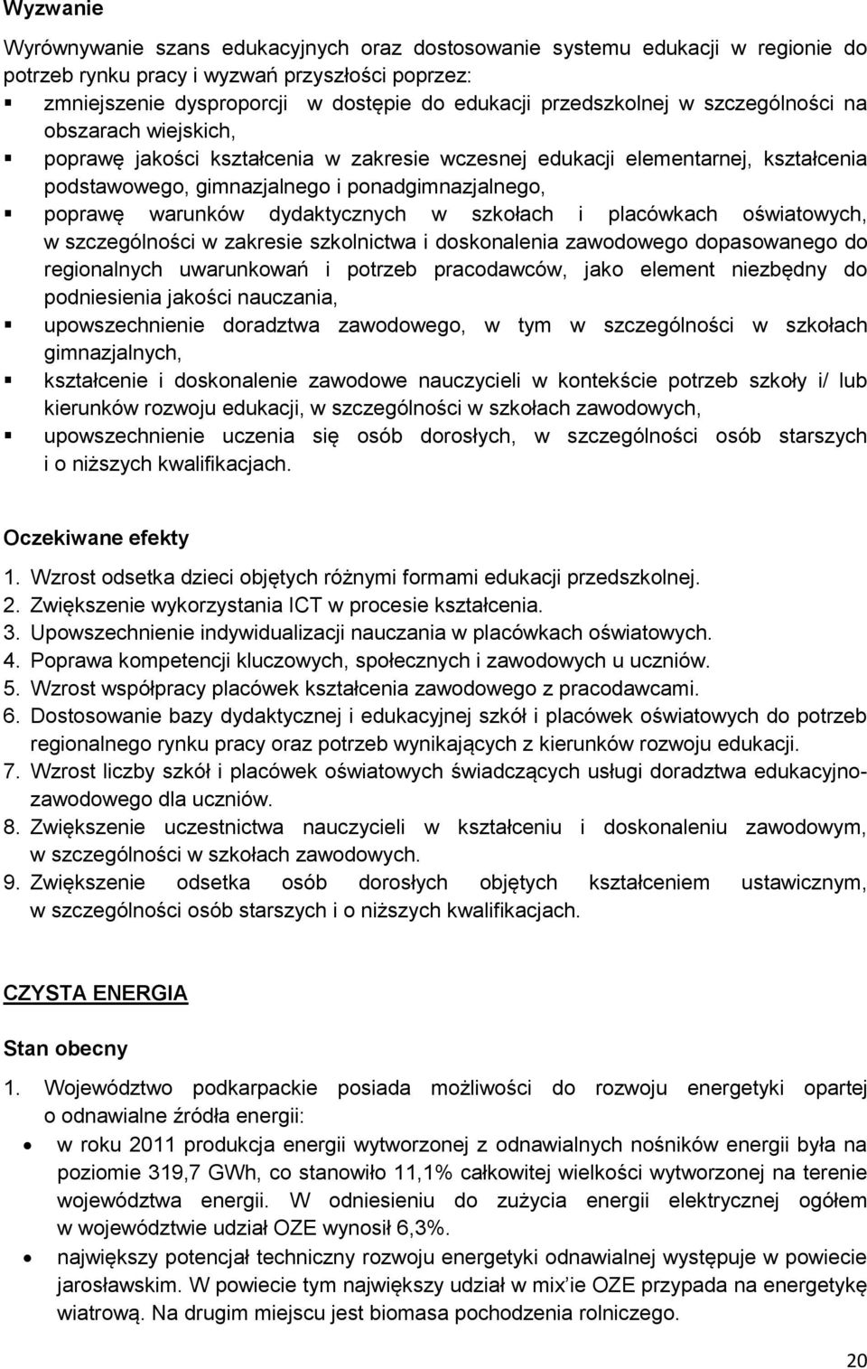 warunków dydaktycznych w szkołach i placówkach oświatowych, w szczególności w zakresie szkolnictwa i doskonalenia zawodowego dopasowanego do regionalnych uwarunkowań i potrzeb pracodawców, jako