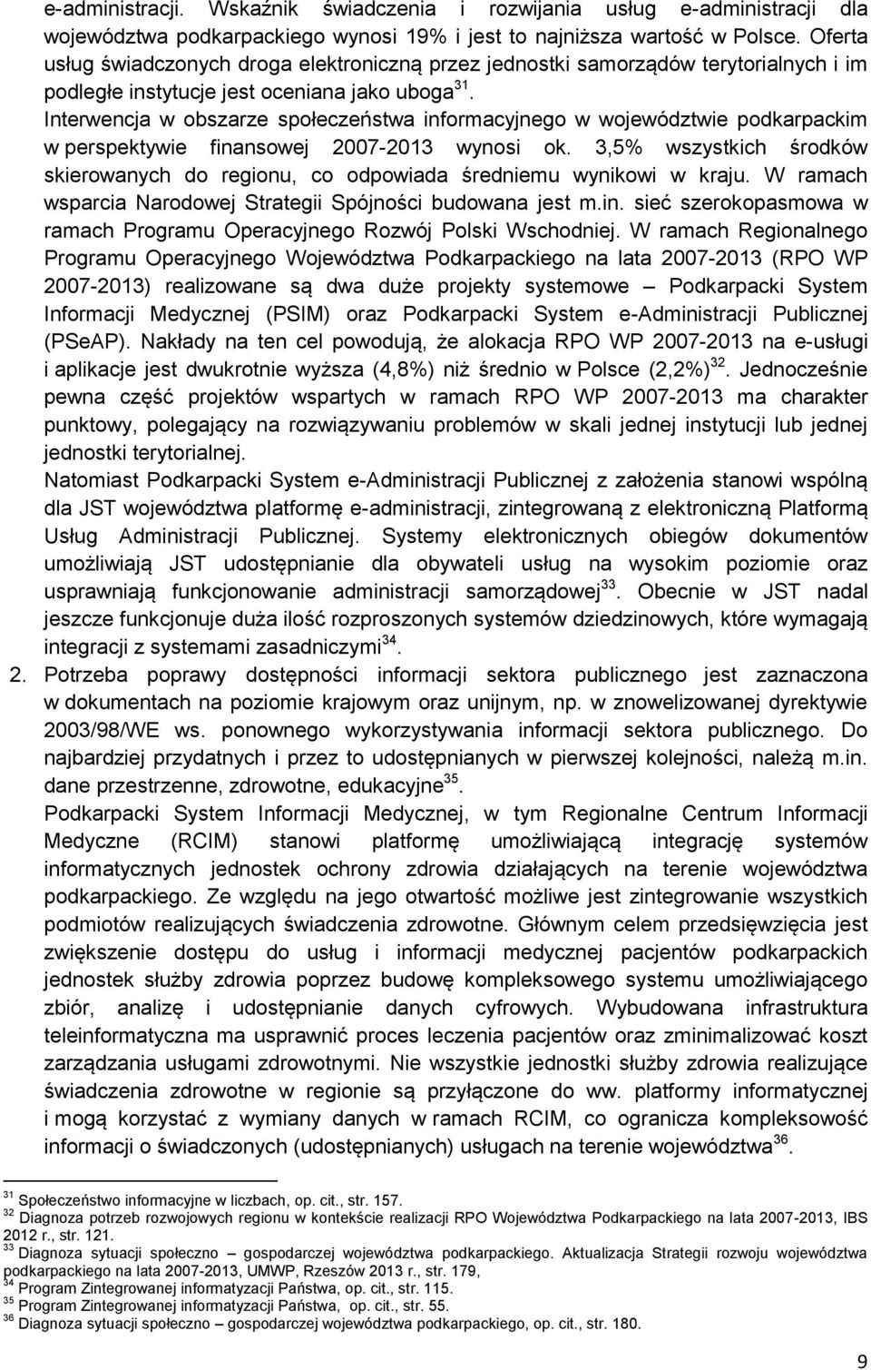 Interwencja w obszarze społeczeństwa informacyjnego w województwie podkarpackim w perspektywie finansowej 2007-2013 wynosi ok.