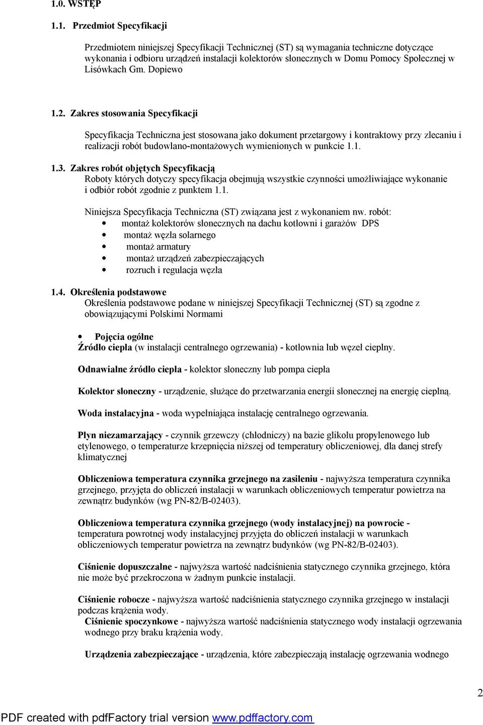 Zakres stosowania Specyfikacji Specyfikacja Techniczna jest stosowana jako dokument przetargowy i kontraktowy przy zlecaniu i realizacji robót budowlano-montażowych wymienionych w punkcie 1.1. 1.3.