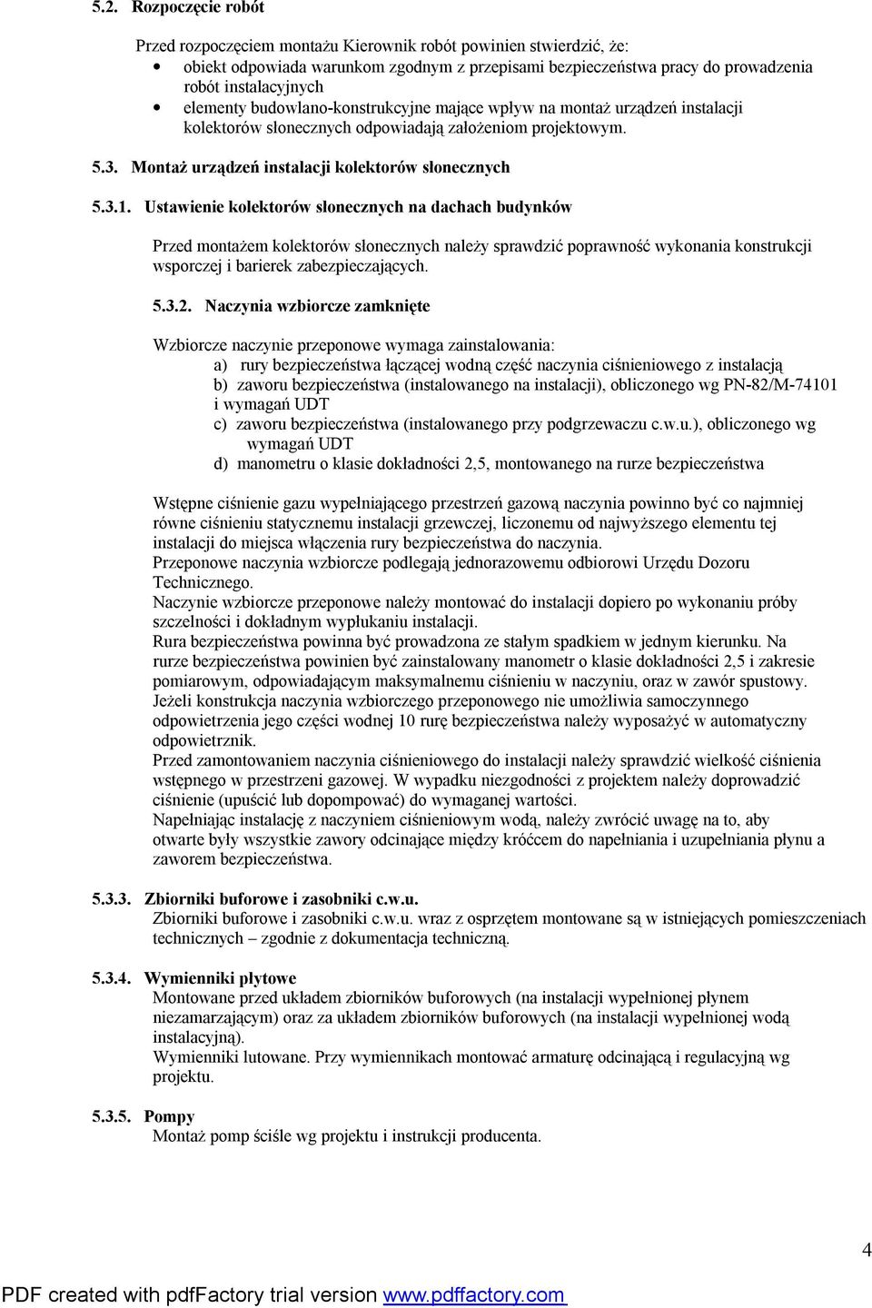 Ustawienie kolektorów słonecznych na dachach budynków Przed montażem kolektorów słonecznych należy sprawdzić poprawność wykonania konstrukcji wsporczej i barierek zabezpieczających. 5.3.2.