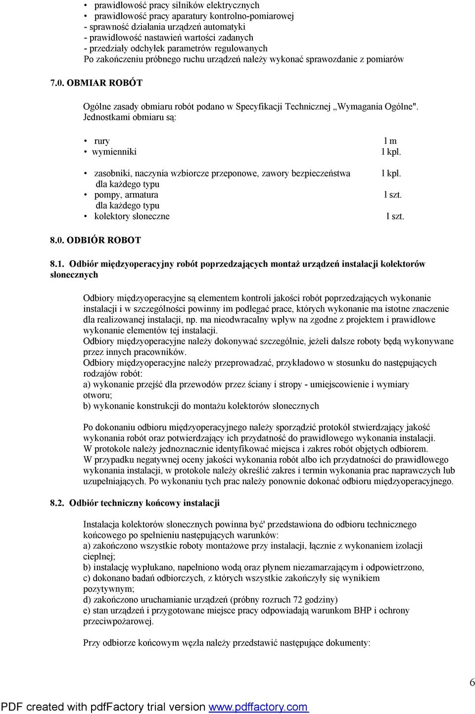 Jednostkami obmiaru są: rury wymienniki zasobniki, naczynia wzbiorcze przeponowe, zawory bezpieczeństwa dla każdego typu pompy, armatura dla każdego typu kolektory słoneczne l m l kpl. l kpl. l szt.