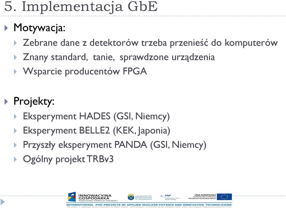 producentów FPGA Projekty: Eksperyment HADES (GSI, Niemcy) Eksperyment