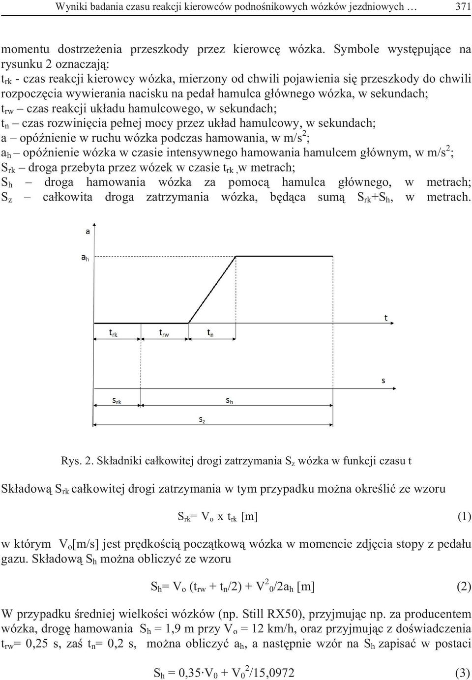 sekundach; t rw czas reakcji uk adu hamulcowego, w sekundach; t n czas rozwini cia pe nej mocy przez uk ad hamulcowy, w sekundach; a opó nienie w ruchu wózka podczas hamowania, w m/s 2 ; a h opó