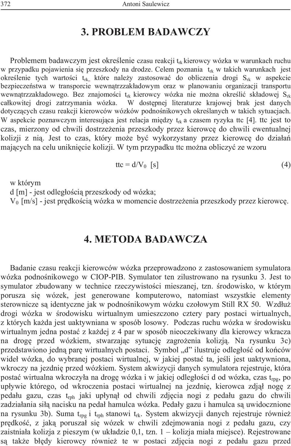 planowaniu organizacji transportu wewn trzzak adowego. Bez znajomo ci t rk kierowcy wózka nie mo na okre li sk adowej S rk ca kowitej drogi zatrzymania wózka.