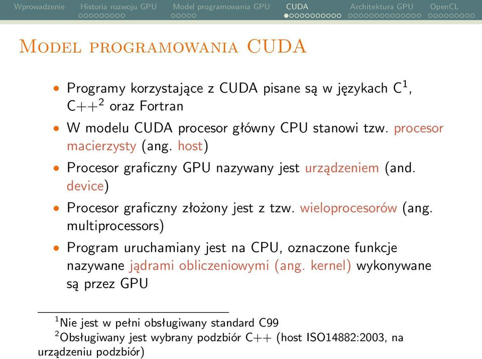 wieloprocesorów (ang. multiprocessors) Program uruchamiany jest na CPU, oznaczone funkcje nazywane jądrami obliczeniowymi (ang.