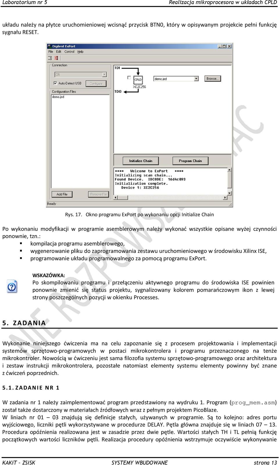 : kompilacja programu asemblerowego, wygenerowanie pliku do zaprogramowania zestawu uruchomieniowego w środowisku Xilinx ISE, programowanie układu programowalnego za pomocą programu ExPort.