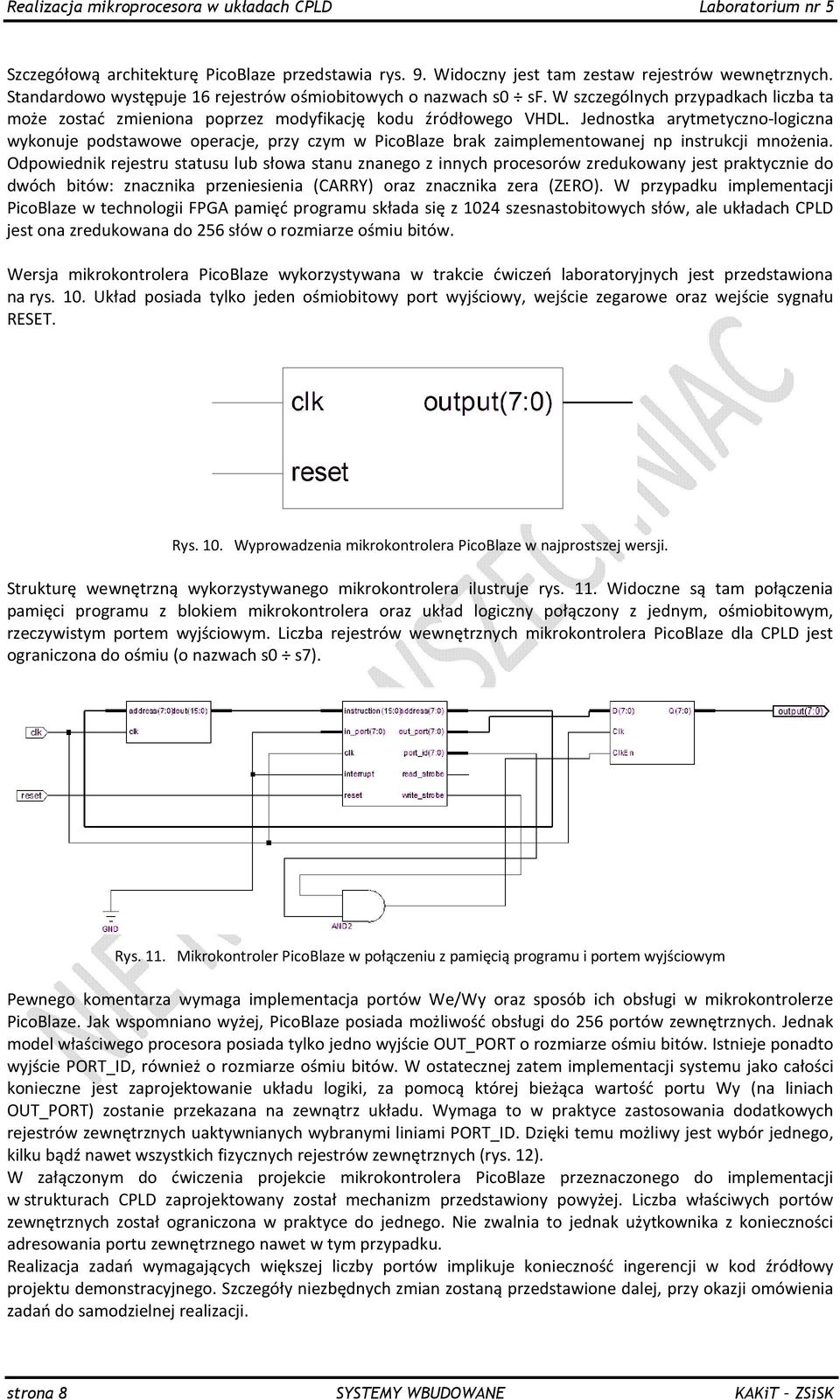 Jednostka arytmetyczno-logiczna wykonuje podstawowe operacje, przy czym w PicoBlaze brak zaimplementowanej np instrukcji mnożenia.