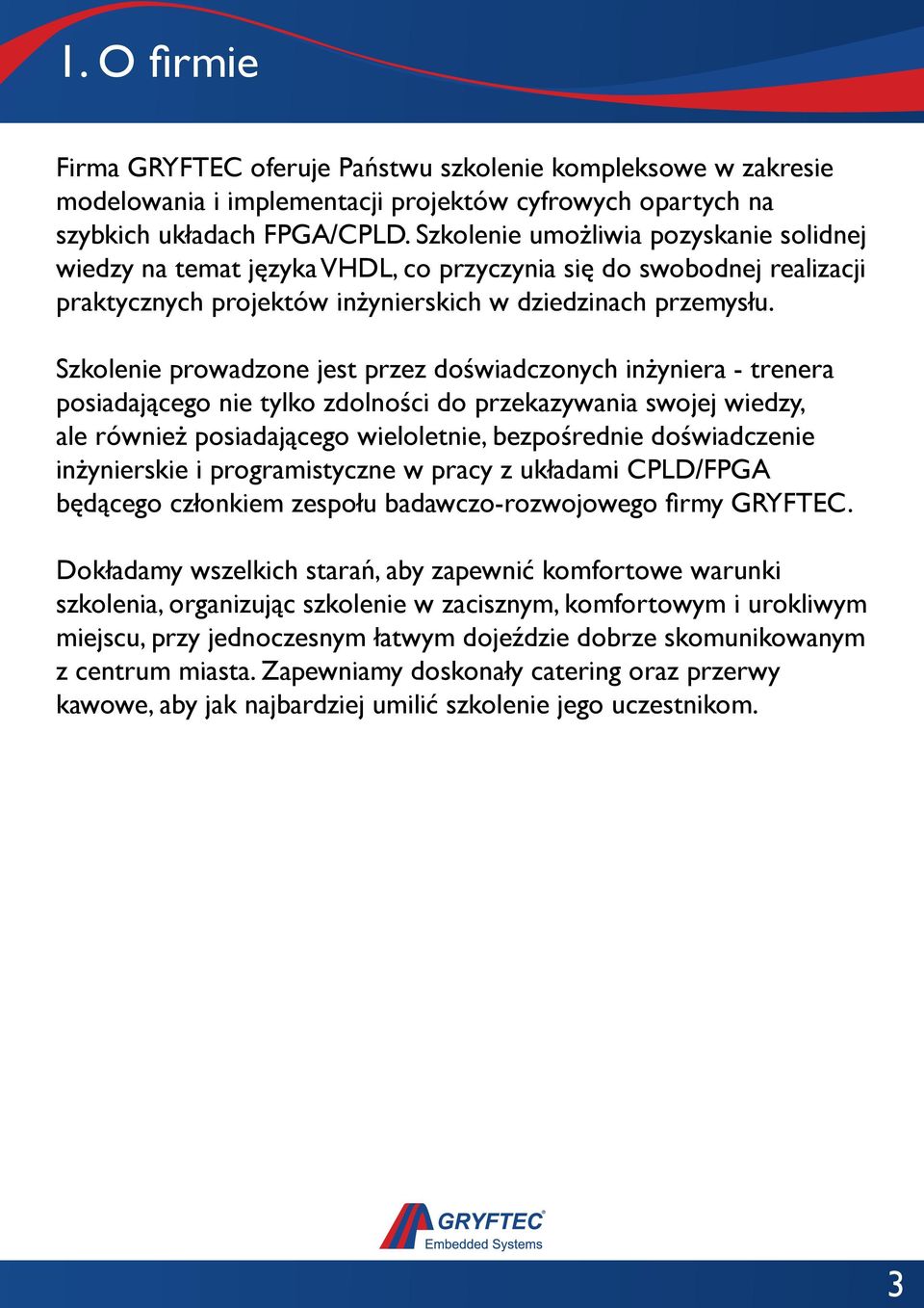 Szkolenie prowadzone jest przez doświadczonych inżyniera - trenera posiadającego nie tylko zdolności do przekazywania swojej wiedzy, ale również posiadającego wieloletnie, bezpośrednie doświadczenie